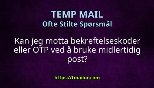 Kan jeg motta bekreftelseskoder eller OTP ved å bruke midlertidig post