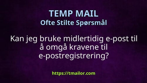 Kan jeg bruke midlertidig e-post til å omgå kravene til e-postregistrering