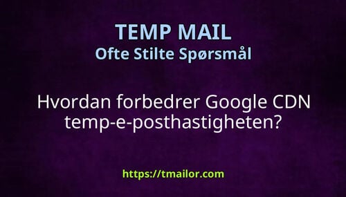 Hvordan forbedrer Google CDN temp-e-posthastigheten