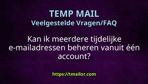 Kan ik meerdere tijdelijke e-mailadressen beheren vanuit één account
