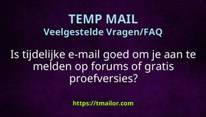 Is tijdelijke e-mail goed om je aan te melden op forums of gratis proefversies