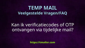 Kan ik verificatiecodes of OTP ontvangen via tijdelijke mail