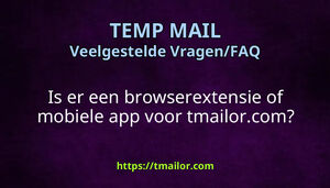 Is er een browserextensie of mobiele app voor tmailorcom