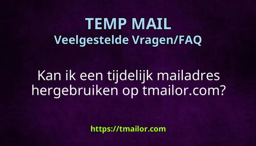 Kan ik een tijdelijk mailadres hergebruiken op tmailorcom