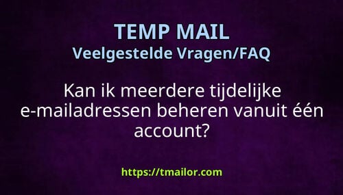 Kan ik meerdere tijdelijke e-mailadressen beheren vanuit één account