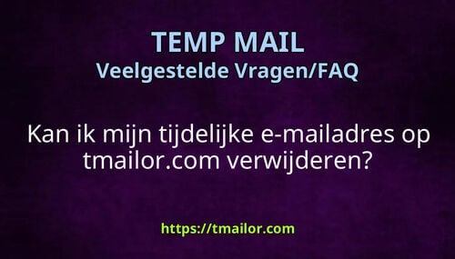 Kan ik mijn tijdelijke e-mailadres op tmailorcom verwijderen
