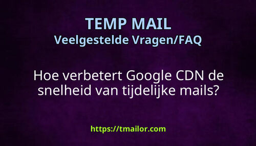 Hoe verbetert Google CDN de snelheid van tijdelijke mails
