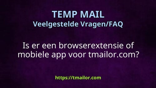 Is er een browserextensie of mobiele app voor tmailorcom