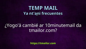Yogoä cambié ar 10minutemail da tmailorcom