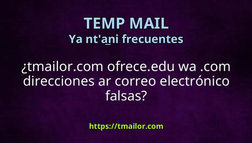 tmailorcom ofreceedu wa com direcciones ar correo electrónico falsas
