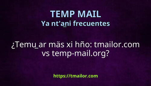 Temu ar mäs xi hño tmailorcom vs temp-mailorg
