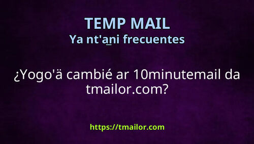 Yogoä cambié ar 10minutemail da tmailorcom