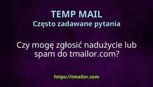 Czy mogę zgłosić nadużycie lub spam do tmailorcom