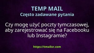 Czy mogę użyć poczty tymczasowej aby zarejestrować się na Facebooku lub Instagramie