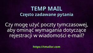 Czy mogę użyć poczty tymczasowej aby ominąć wymagania dotyczące rejestracji w wiadomości e-mail