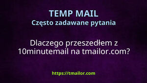 Dlaczego przeszedłem z 10minutemail na tmailorcom