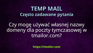 Czy mogę używać własnej nazwy domeny dla poczty tymczasowej w tmailorcom