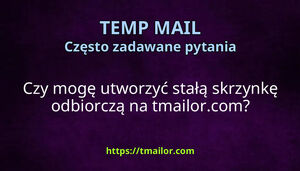 Czy mogę utworzyć stałą skrzynkę odbiorczą na tmailorcom