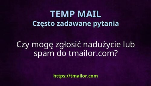 Czy mogę zgłosić nadużycie lub spam do tmailorcom