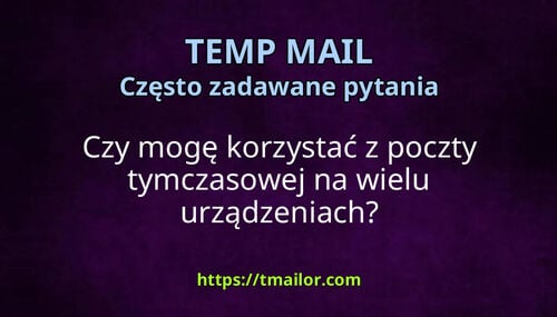 Czy mogę korzystać z poczty tymczasowej na wielu urządzeniach