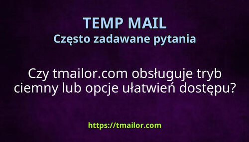 Czy tmailorcom obsługuje tryb ciemny lub opcje ułatwień dostępu