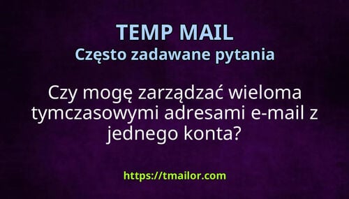 Czy mogę zarządzać wieloma tymczasowymi adresami e-mail z jednego konta