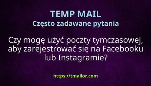 Czy mogę użyć poczty tymczasowej aby zarejestrować się na Facebooku lub Instagramie