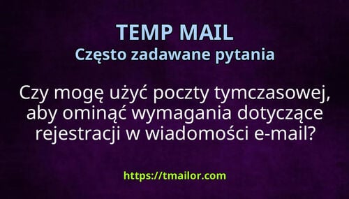 Czy mogę użyć poczty tymczasowej aby ominąć wymagania dotyczące rejestracji w wiadomości e-mail
