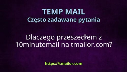 Dlaczego przeszedłem z 10minutemail na tmailorcom