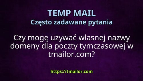 Czy mogę używać własnej nazwy domeny dla poczty tymczasowej w tmailorcom
