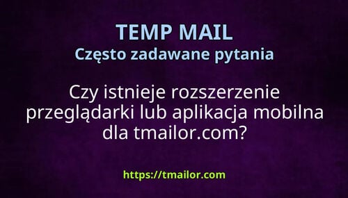Czy istnieje rozszerzenie przeglądarki lub aplikacja mobilna dla tmailorcom