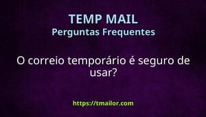 O correio temporário é seguro de usar