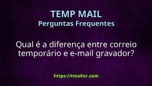 Qual é a diferença entre correio temporário e e-mail gravador