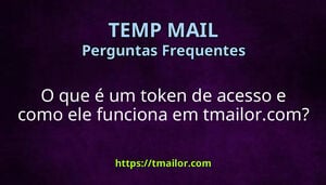 O que é um token de acesso e como ele funciona em tmailorcom