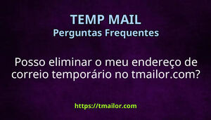 Posso eliminar o meu endereço de correio temporário no tmailorcom