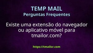 Existe uma extensão do navegador ou aplicativo móvel para tmailorcom