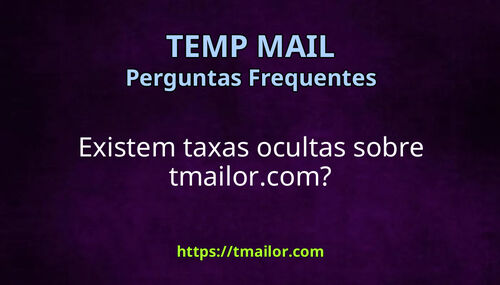 Existem taxas ocultas sobre tmailorcom