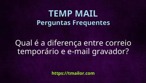 Qual é a diferença entre correio temporário e e-mail gravador