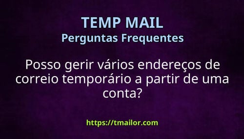 Posso gerir vários endereços de correio temporário a partir de uma conta
