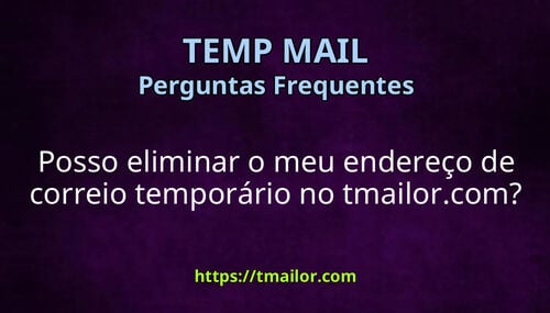 Posso eliminar o meu endereço de correio temporário no tmailorcom