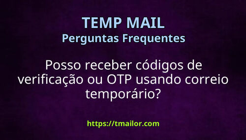 Posso receber códigos de verificação ou OTP usando correio temporário