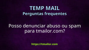 Posso denunciar abuso ou spam para tmailorcom