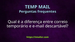 Qual é a diferença entre correio temporário e e-mail descartável
