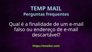 Qual é a finalidade de um e-mail falso ou endereço de e-mail descartável