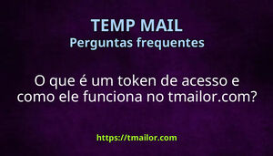O que é um token de acesso e como ele funciona no tmailorcom