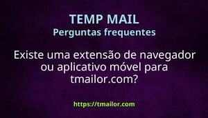Existe uma extensão de navegador ou aplicativo móvel para tmailorcom