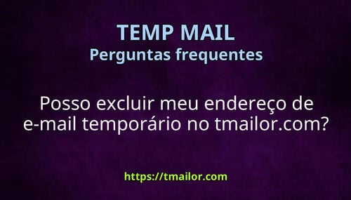 Posso excluir meu endereço de e-mail temporário no tmailorcom