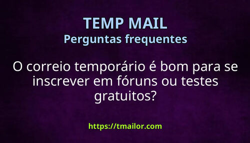 O correio temporário é bom para se inscrever em fóruns ou testes gratuitos