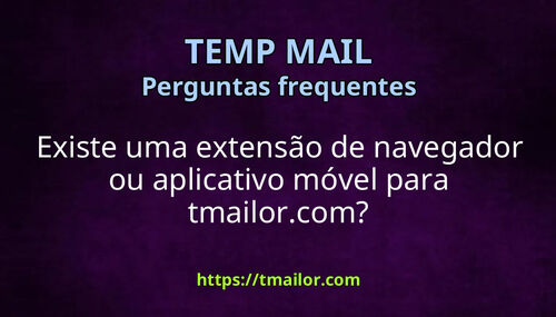 Existe uma extensão de navegador ou aplicativo móvel para tmailorcom