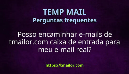 Posso encaminhar e-mails de tmailorcom caixa de entrada para meu e-mail real